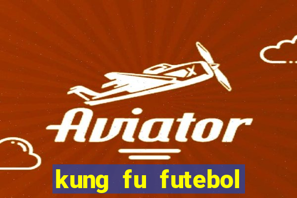 kung fu futebol clube online